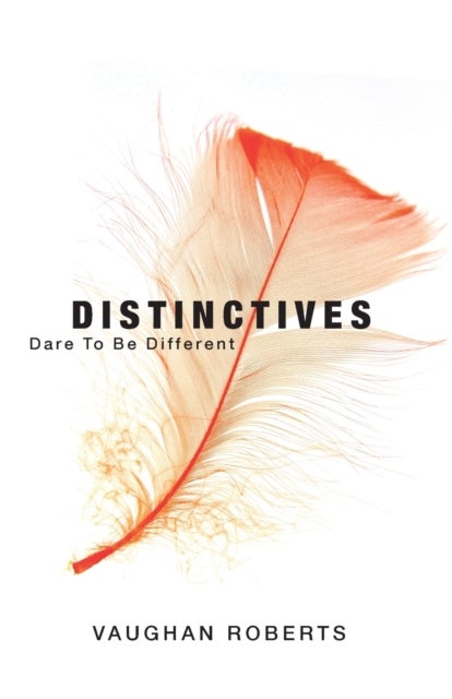 Distinctives - Daring to be Different in an Indifferent World