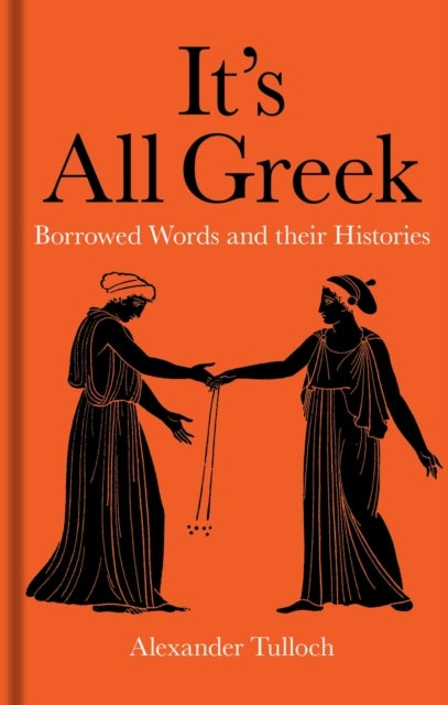 It's All Greek - Borrowed Words and their Histories
