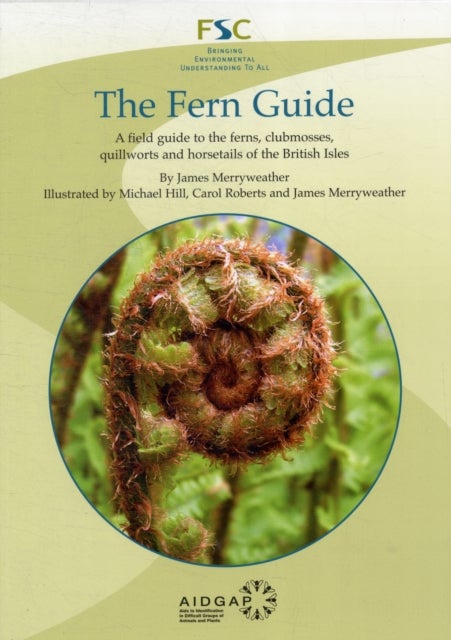 The Fern Guide - A Field Guide to the Ferns, Clubmosses, Quillworts and Horsetails of the British Isles
