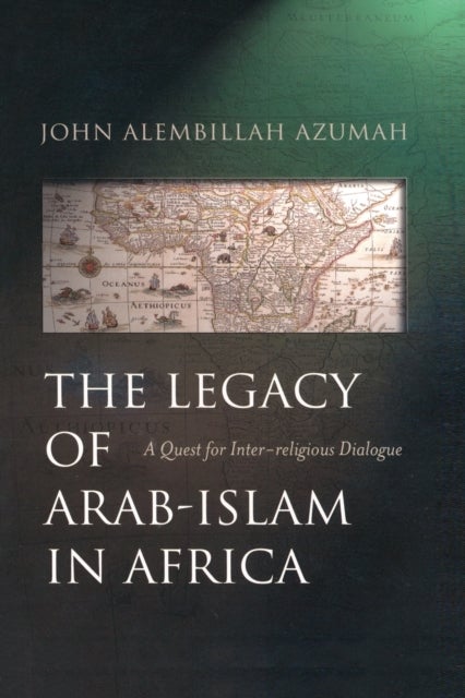 Bilde av The Legacy Of Arab-islam In Africa Av John Allembillah Azumah