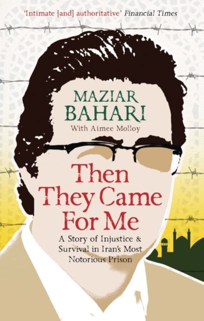 Then They Came For Me - A Story of Injustice and Survival in Iran's Most Notorious Prison