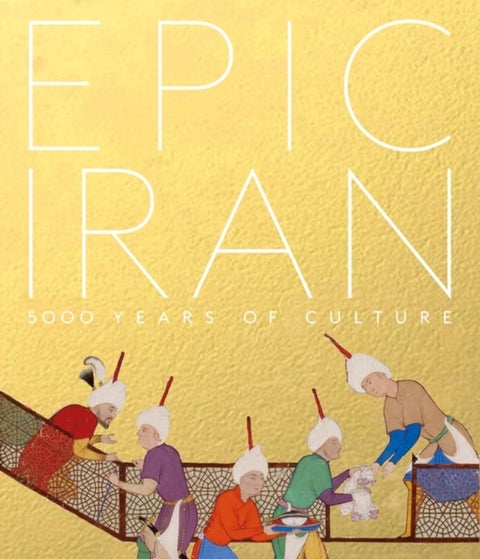 Epic Iran - 5000 Years of Culture