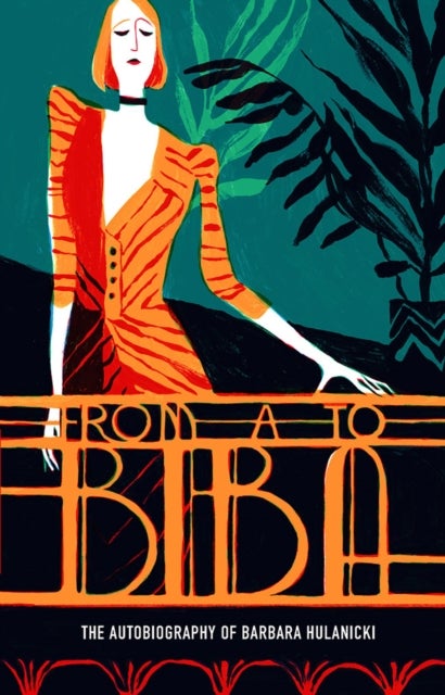 From A to Biba - The Autobiography of Barbara Hulanicki
