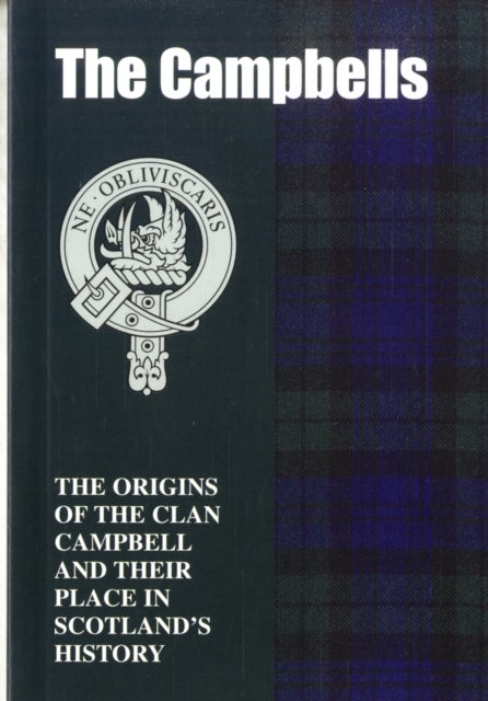 The Campbells - The Origins of the Clan Campbell and Their Place in History