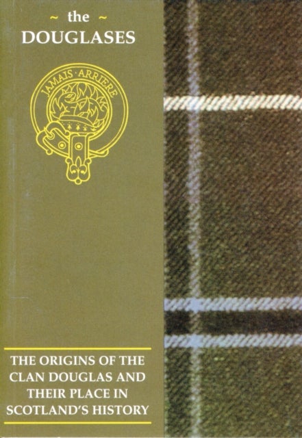 The Douglas - The Origins of the Clan Douglas and Their Place in History
