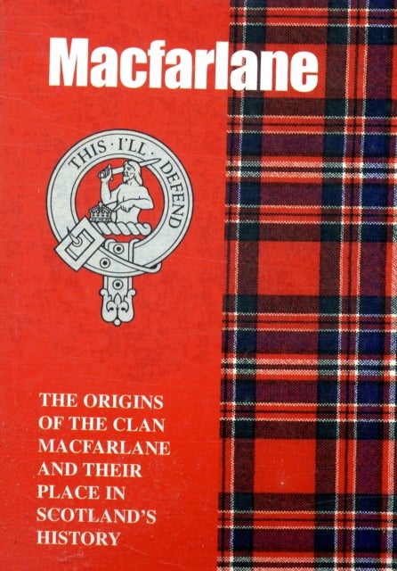The MacFarlane - The Origins of the Clan MacFarlane and Their Place in History
