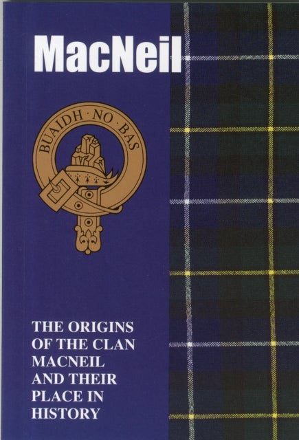 The MacNeil - The Origins of the Clan MacNeil and Their Place in History