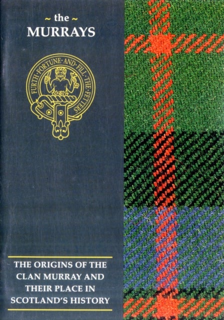 The Murray - The Origins of the Clan Murray and Their Place in History