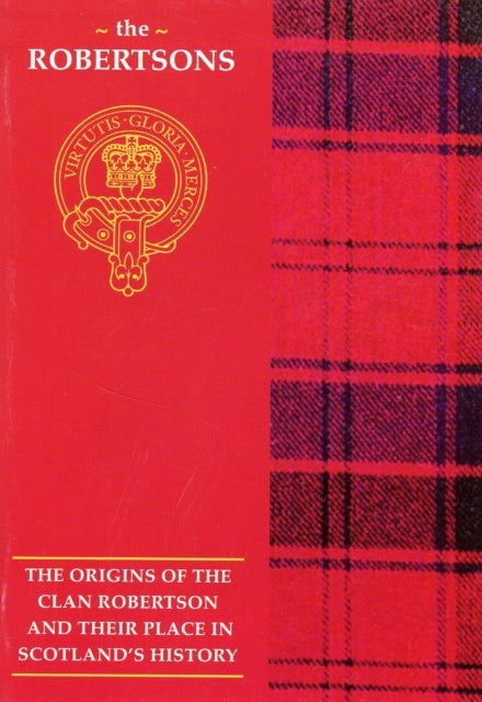 The Robertson - The Origins of the Clan Robertson and Their Place in History