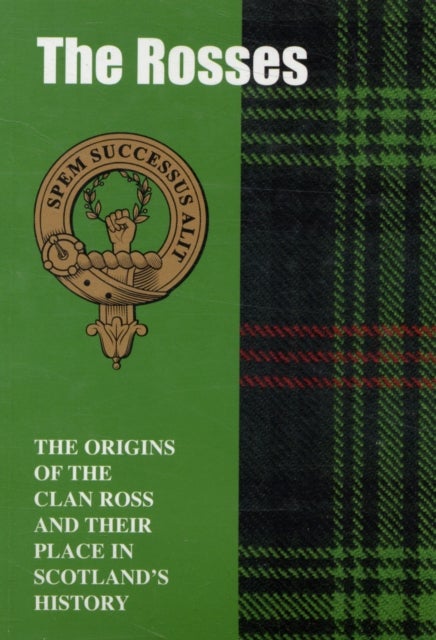 The Rosses - The Origins of the Clan Ross and Their Place in History