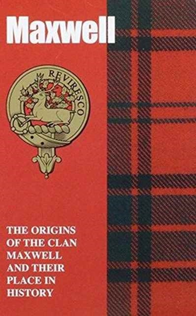 Maxwell - The Origins of the Clan Maxwell and Their Place in History