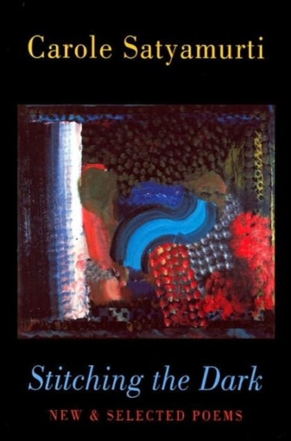 Stitching the Dark - New and Selected Poems