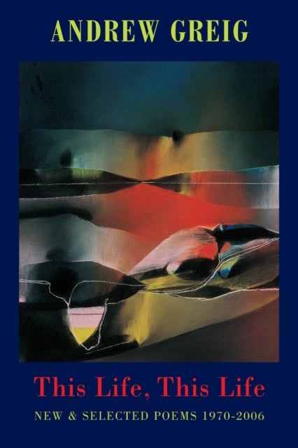 This Life, This Life - Selected Poems 1970-2006