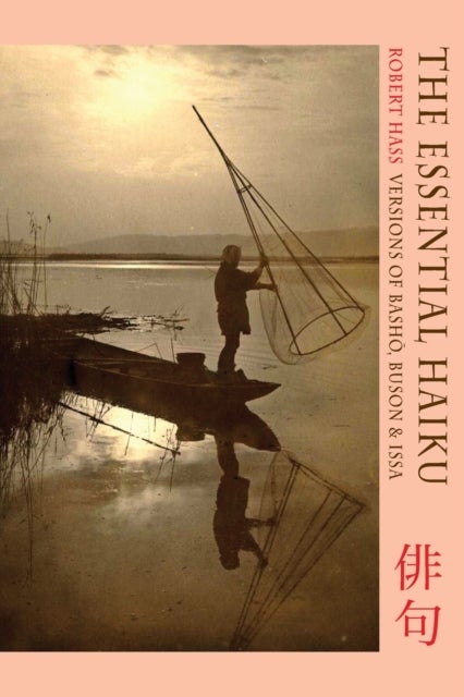 Essential Haiku - Versions of Basho, Buson and Issa