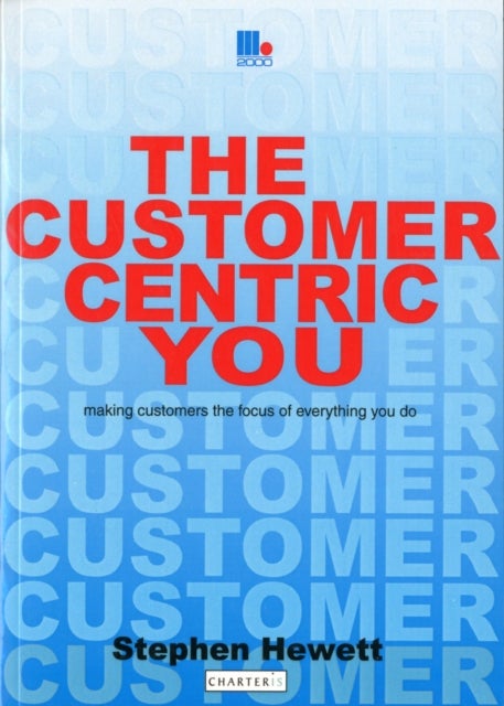 The Customer-Centric You - Making Customers the Focus of Everything You Do