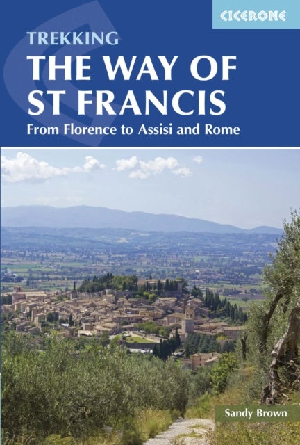 The Way of St Francis - Via di Francesco: From Florence to Assisi and Rome