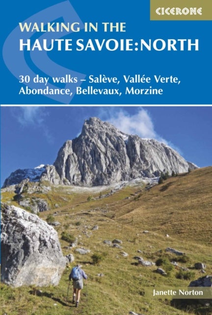 Walking in the Haute Savoie: North - 30 day walks - SalAve, VallA (c)e Verte, Abondance, Bellevaux, Morzine