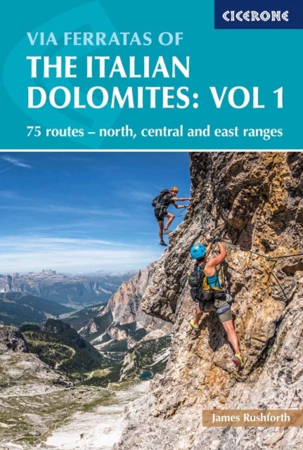 Via Ferratas of the Italian Dolomites Volume 1 - 75 routes - north, central and east ranges