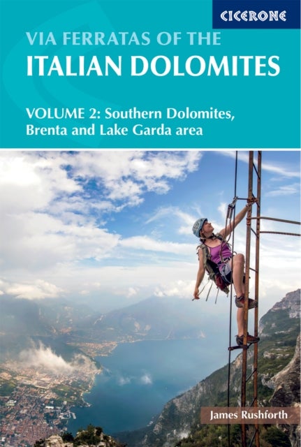 Via Ferratas of the Italian Dolomites Volume 2 - 77 routes in the southern Dolomites a?? Brenta, Lake Garda, Pale di San Martino