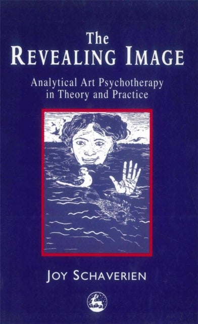 The Revealing Image - Analytical Art Psychotherapy in Theory and Practice