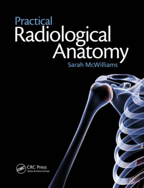 Bilde av Practical Radiological Anatomy Av Sarah Mcwilliams