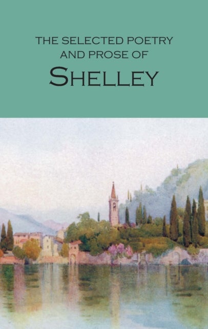 Bilde av The Selected Poetry &amp; Prose Of Shelley Av Percy Bysshe Shelley