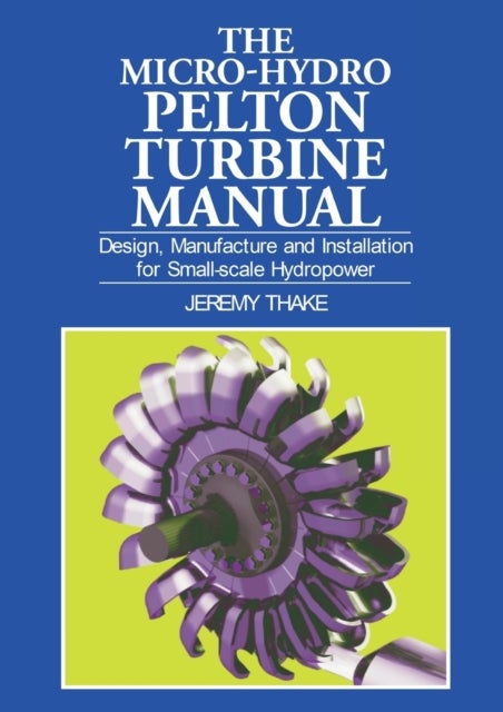 Bilde av Micro-hydro Pelton Turbine Manual Av Jeremy Thake