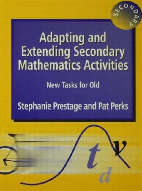 Adapting and Extending Secondary Mathematics Activities - New Tasks FOr Old