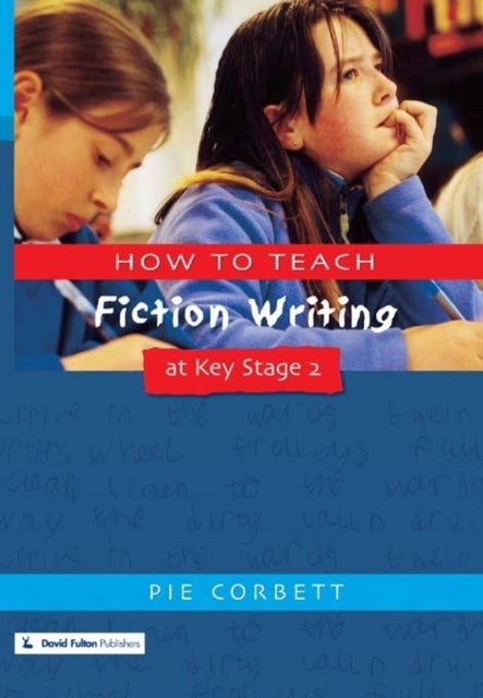Bilde av How To Teach Fiction Writing At Key Stage 2 Av Pie (freelance Writer Poet And Educational Consultant Uk) Corbett