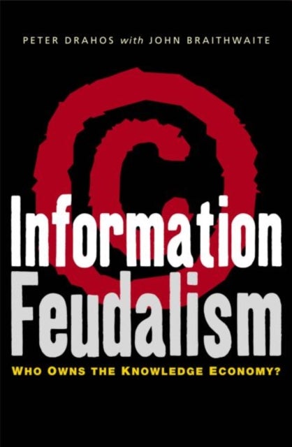 Information Feudalism - Who Owns the Knowledge Economy