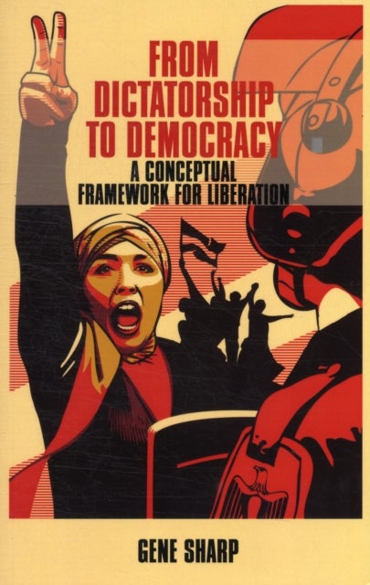 From Dictatorship to Democracy - A Conceptual Framework for Liberation