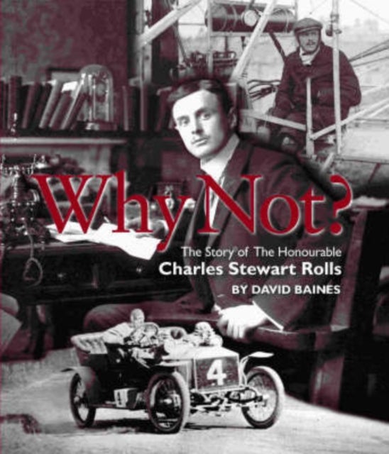 Why Not? - The Story of the Honourable Charles Stuart Rolls
