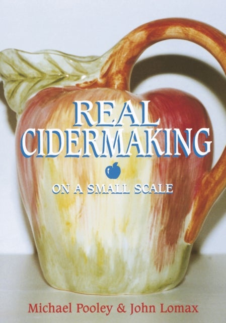 Bilde av Real Cider Making On A Small Scale Av Michael J. Pooley, John Lomax
