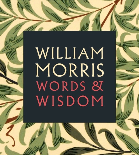 William Morris - Words & Wisdom