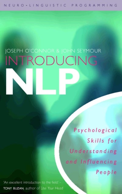Introducing Neuro-Linguistic Programming - Psychological Skills for Understanding and Influencing People