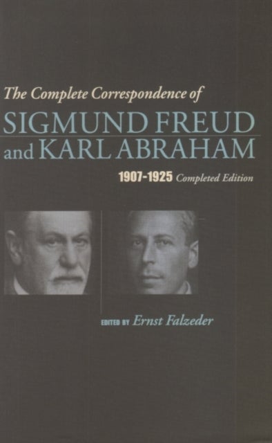 The Complete Corresponcence of Sigmund Freud and Karl Abraham 1907-1925