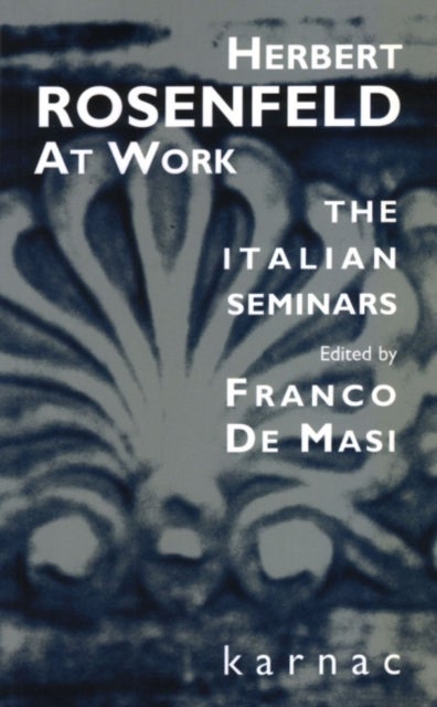 Herbert Rosenfeld at Work - The Italian Seminars