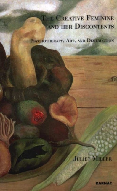 The Creative Feminine and her Discontents - Psychotherapy, Art and Destruction