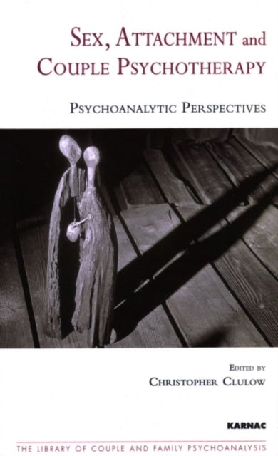 Sex, Attachment and Couple Psychotherapy - Psychoanalytic Perspectives