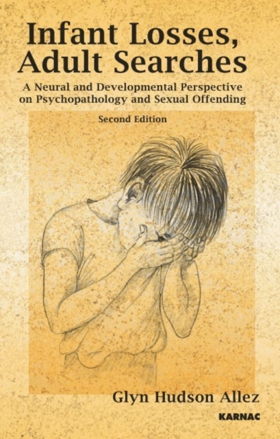 Infant Losses; Adult Searches - A Neural and Developmental Perspective on Psychopathology and Sexual Offending