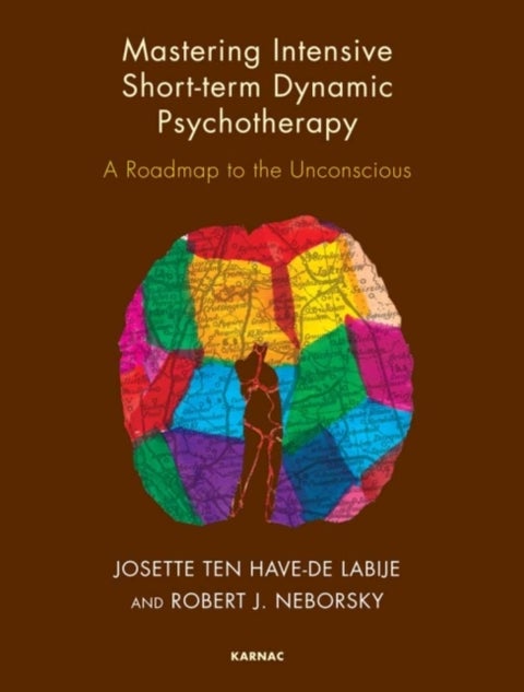 Mastering Intensive Short-Term Dynamic Psychotherapy - A Roadmap to the Unconscious