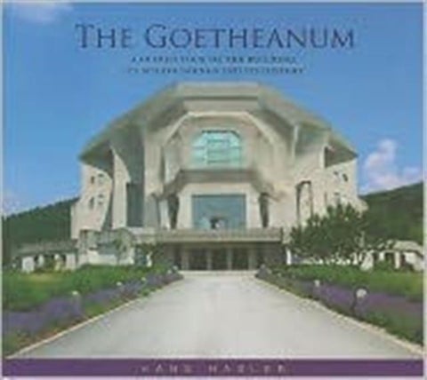 The Goetheanum - A Guided Tour Through the Building, Its Surroundings and Its History