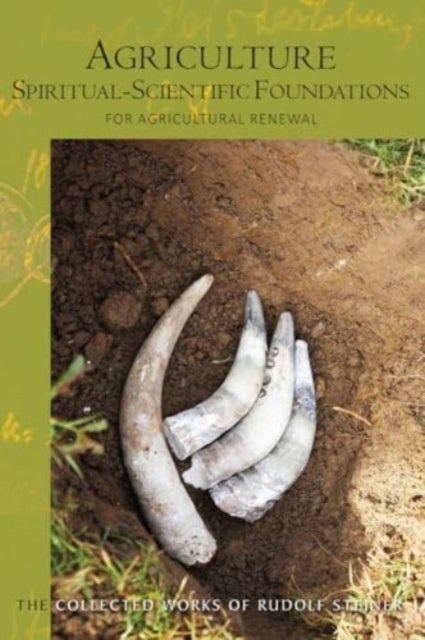 Agriculture, Spiritual-Scientific Foundations - for Agricultural Renewal