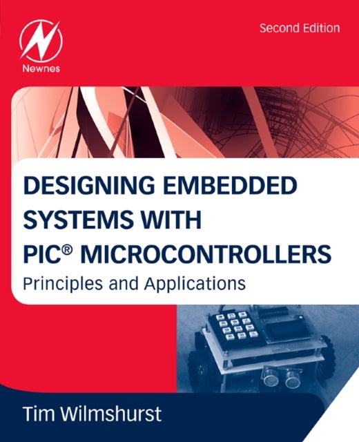 Bilde av Designing Embedded Systems With Pic Microcontrollers Av Tim (head Of Electronics University Of Derby Uk) Wilmshurst