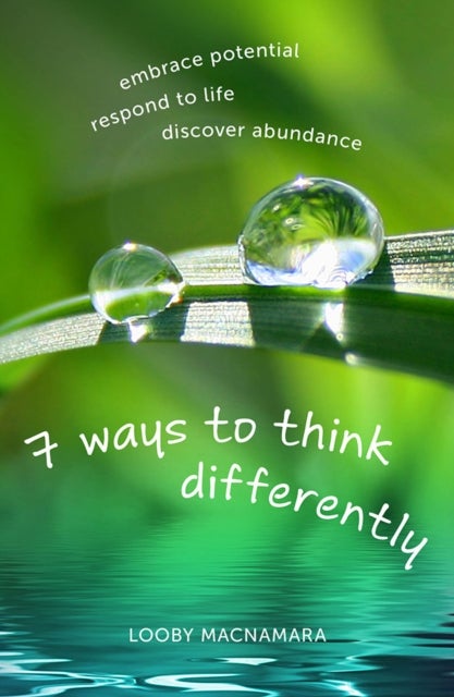 Bilde av 7 Ways To Think Differently: Embrace Potential, Respond To Life, Discover Abundance Av Looby Macnamara