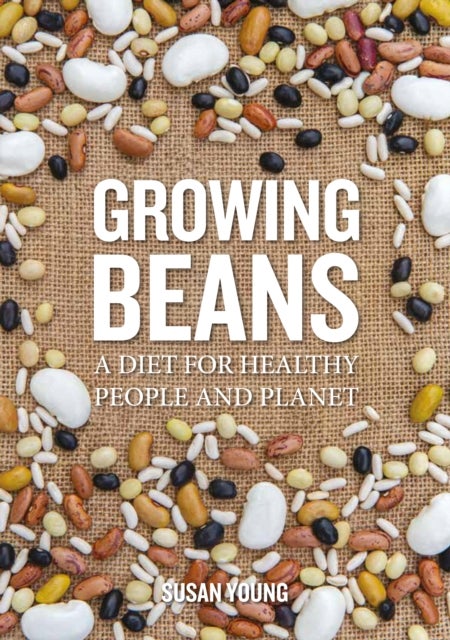Growing Beans - A Diet for Healthy People & Planet