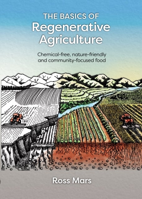 The Basics of Regenerative Agriculture - Chemical-free, nature-friendly and community-focused food