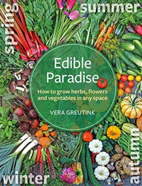 Edible Paradise - How to grow herbs, flowers, and vegetables in any space