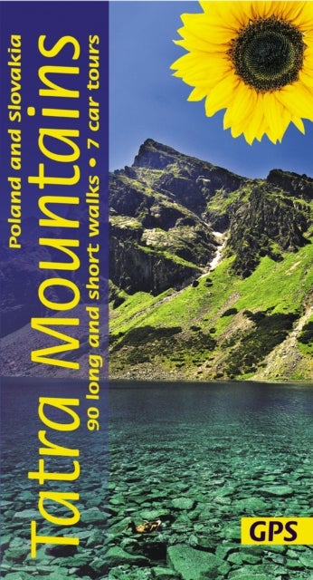 Tatra Mountains of Poland and Slovakia Sunflower Walking Guide - 90 long and short walks with detailed maps and GPS; 7 car tours with pull-out map