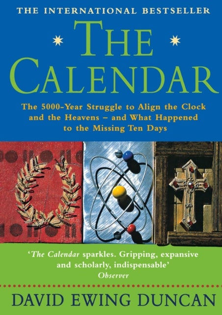 The Calendar - The 5000 Year Struggle to Align the Clock and the Heavens, and What Happened to the Missing Ten Days